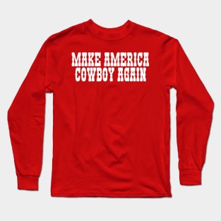 Make America Cowboy Again Long Sleeve T-Shirt